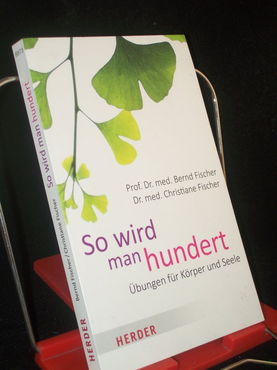 Artikelbild 1 des Artikels “So wird man hundert : Übungen für Körper und Seele / Prof. Dr. med. Bernd Fischer, Dr. med. Christiane Fischer “