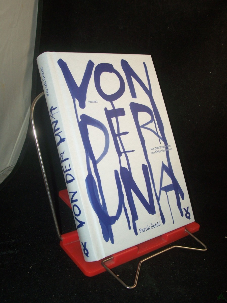 Artikelbild 1 des Artikels “Von der Una : Roman / Faruk?ehi? ; aus dem Bosnischen von Elvira Veselinovi? “