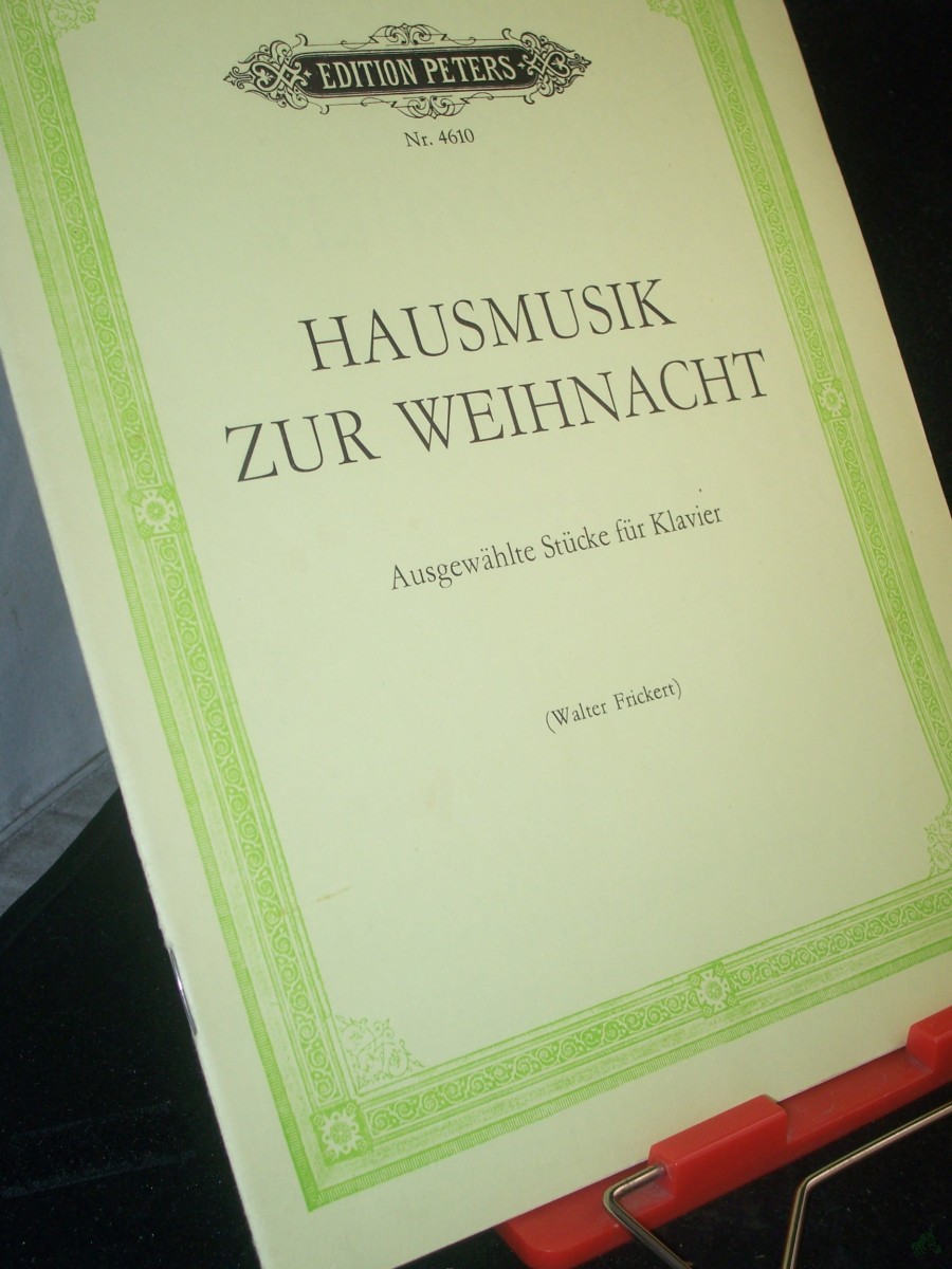 Artikelbild 1 des Artikels “Hausmusik zur Weihnacht : ausgew. Stücke aus alter u. neuer Zeit ; für Klavier zu 2 Händen / [Joh. Seb. Bach ; W. A. Mozart ; Robert Schumann ; Franz Liszt ; Walter Niemann...]. Hrsg. von Walter Frickert “