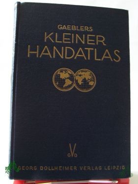 Product image 1 of the product “Gaeblers kleiner Hand-Atlas über alle Teile der Erde in 114 Haupt- und Nebenkarten auf 80 Taf. : Mit e. alph. Namenverz. / Bearb., gez. u. hrsg.: Eduard Gaebler. Mit länderkundl. Darst. v. R. Buschick ”