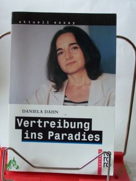Artikelbild 1 des Artikels “Vertreibung ins Paradies : unzeitgemäße Texte zur Zeit / Daniela Dahne “
