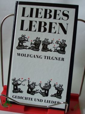 Product image 1 of the product “Liebesleben : Gedichte und Lieder / Wolfgang Tilgner. Illustrationen von Ruth Mossner ”