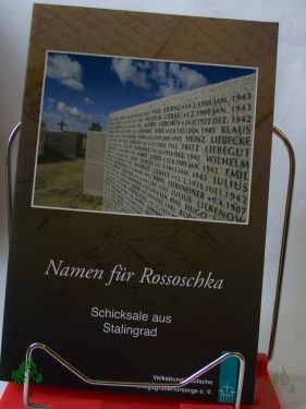 Product image 1 of the product “Namen für Rossoschka : Schicksale aus Stalingrad / erzählt von Freunden und Förderern des Volksbundes Deutsche Kriegsgräberfürsorge e.V. Hrsg. vom Volksbund Deutsche Kriegsgräberfürsorge e.V. Red.: Olav Teichert unter Mitw. von Martin Doden ”