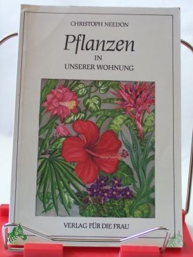Product image 1 of the product “Pflanzen in unserer Wohnung / Christoph Needon. Pflanzentaf.: Irene Hein. Vignetten: Gisela Röder ”