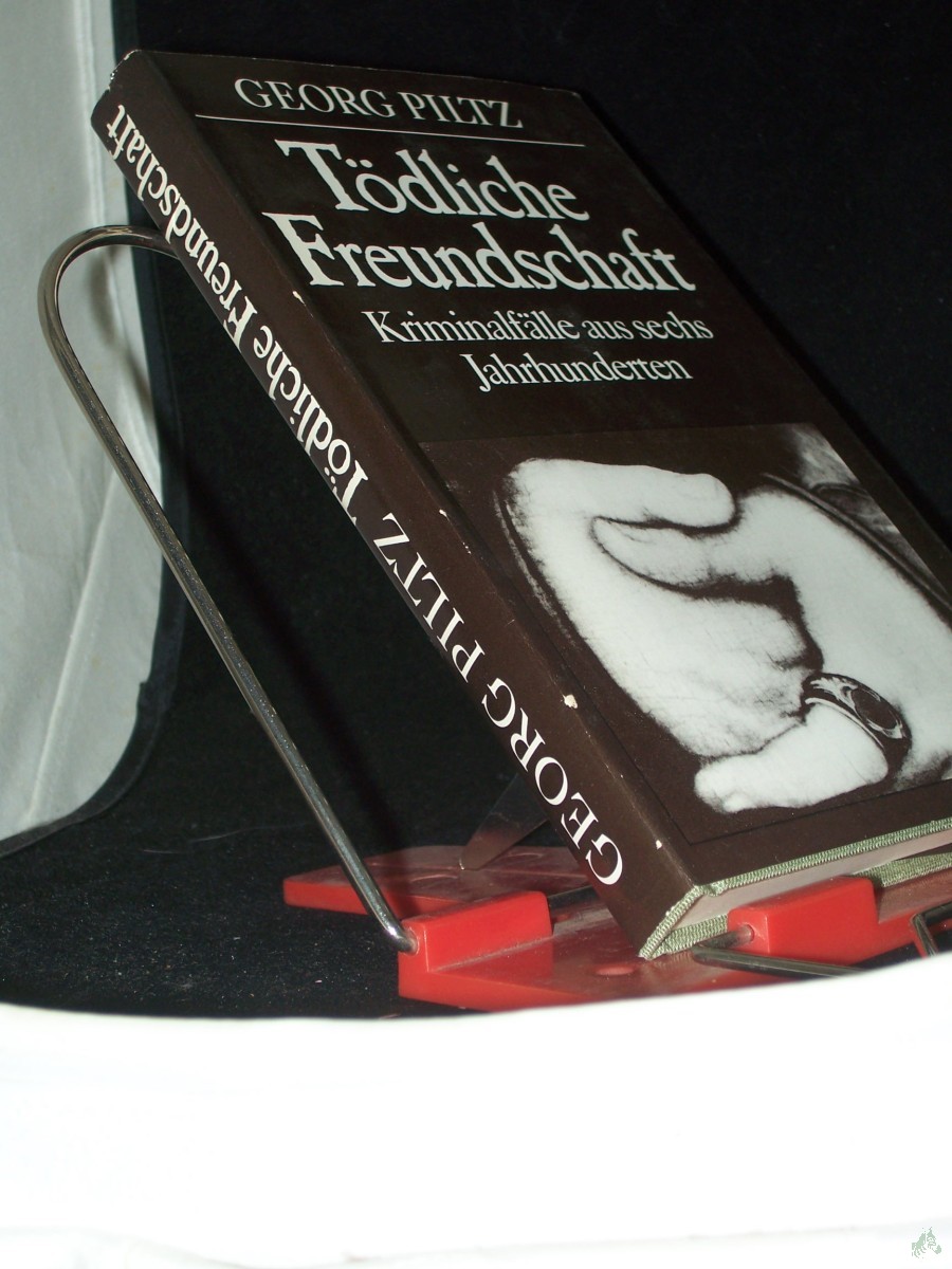Artikelbild 1 des Artikels “Tödliche Freundschaft : Kriminalfälle aus sechs Jahrhunderten / Georg Piltz “