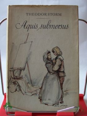 Artikelbild 1 des Artikels “Aquis submersus / Theodor Storm. Mit e. Nachw. von Chr. Coler. Illustrationen von Hans Mau “