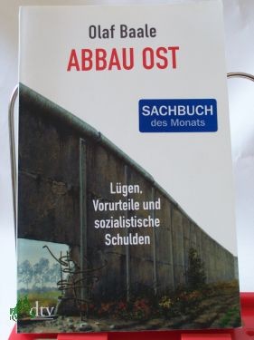 Product image 1 of the product “Abbau Ost : Lügen, Vorurteile und sozialistische Schulden / Olaf Baale ”
