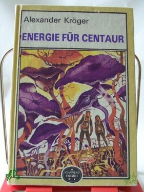 Product image 1 of the product “Energie für Centaur : wiss.-phantast. Roman / Alexander Kröger ”