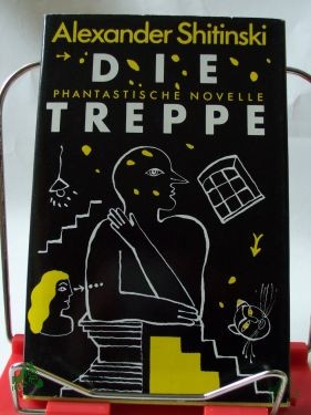 Product image 1 of the product “Die Treppe : phantast. Novelle / Alexander Shitinski. Aus d. Russ. von Harry Burck ”
