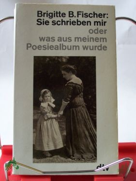 Product image 1 of the product “Sie schrieben mir oder was aus meinem Poesiealbum wurde / Brigitte B. Fischer ”