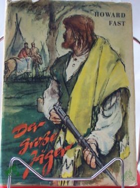 Artikelbild 1 des Artikels “Der grosse Jäger / Howard Fast. Übers. aus d. Amerik. v. Ingeborg Gronke. Illustrationen v. Kurt Zimmermann “