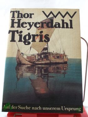 Artikelbild 1 des Artikels “Tigris : auf d. Suche nach unserem Ursprung / Thor Heyerdahl. Aus d. Engl. von Wolfgang Rhiel “