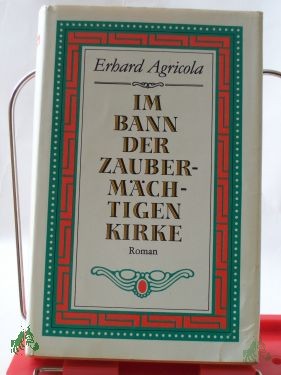 Artikelbild 1 des Artikels “Im Bann der zaubermächtigen Kirke : Roman / Erhard Agricola “