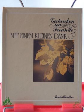 Artikelbild 1 des Artikels “Gedanken an Freunde mit einem kleinen Dank / ausgew. von Beate Reuther “