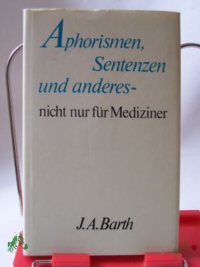 Artikelbild 1 des Artikels “Aphorismen, Sentenzen und anderes - nicht nur für Mediziner / hrsg. von Walter Schmitt unter Mitarb. von Waltraud Drechsler “