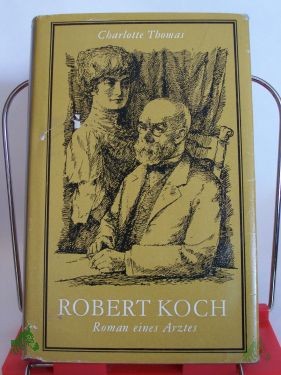 Product image 1 of the product “Robert Koch : Roman e. Arztes / Charlotte Thomas. Illustrationen: Gerhard Preuss ”