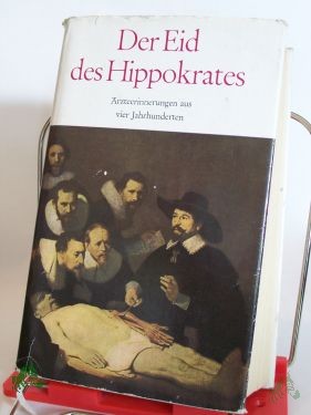 Product image 1 of the product “Der Eid des Hippokrates : Ärzteerinnerungen aus 4 Jahrhunderten; von Paracelsus bis Paul Ehrlich / hrsg., eingel. u. kommentiert von Barbara u. Günter Albrecht ”
