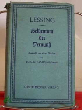 Product image 1 of the product “Heldentum der Vernunft : Das Welt- u. Kunstbild d. Dichters / G. E. Lessing. Aus s. Schriften ausgew. v. Rudolf K. Goldschmit-Jentner ”