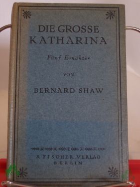 Product image 1 of the product “Die grosse Katharina : 5 Einakter / von Bernard Shaw. Dt. v. Siegfried Trebitsch ”