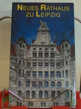 Artikelbild 1 des Artikels “Neues Rathaus zu Leipzig : Geschichte und Geschichten eines Traditionsbaus / aufgeschrieben von Wolfgang Knape. Jürgen Kunstmann und Petra Lauckner (Fotoassistenz) fotografierten “