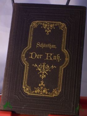 Product image 1 of the product “Der Kuß : Gereimtes u. Ungereimtes über d. Kuß / Gesammelt Paul von Schönthan ”