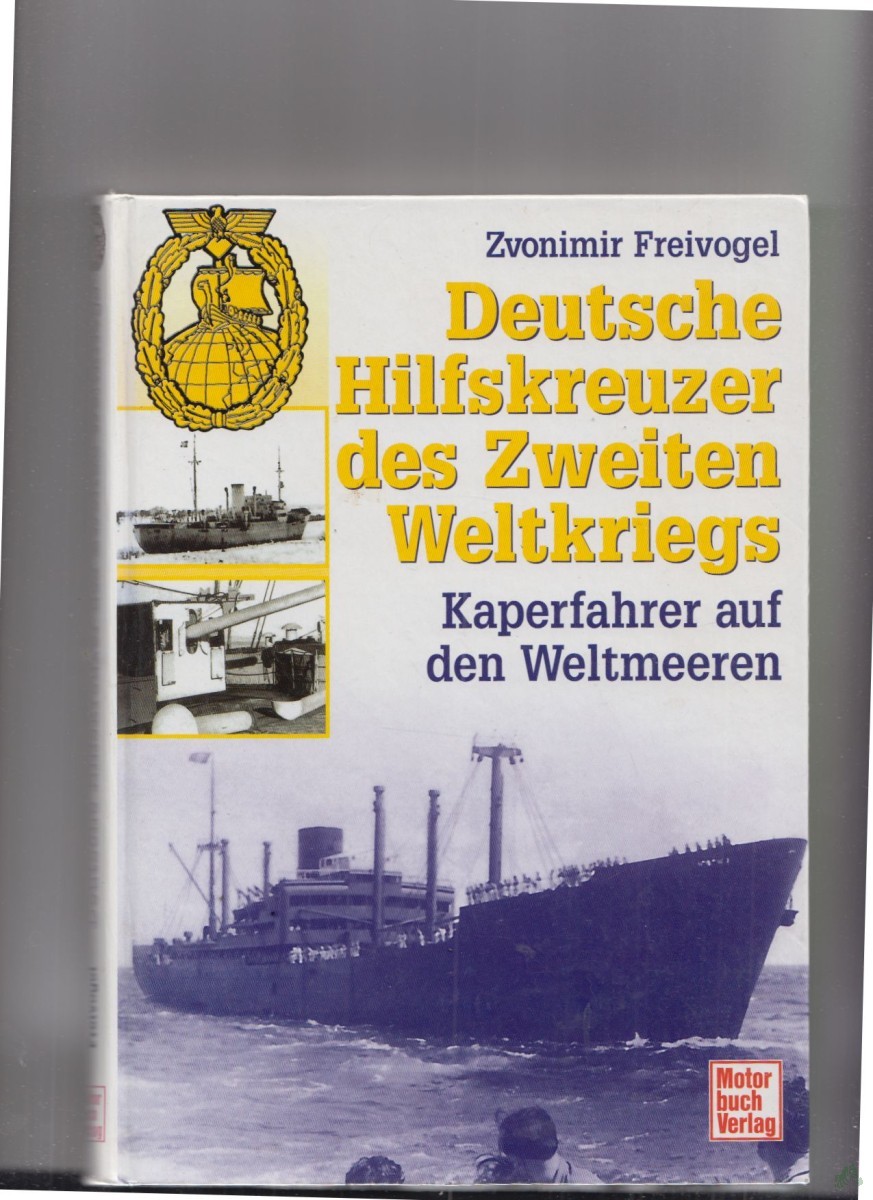 Artikelbild 1 des Artikels “Deutsche Hilfskreuzer des Zweiten Weltkriegs : Kaperfahrer auf den Weltmeeren / Zvonimir Freivogel “