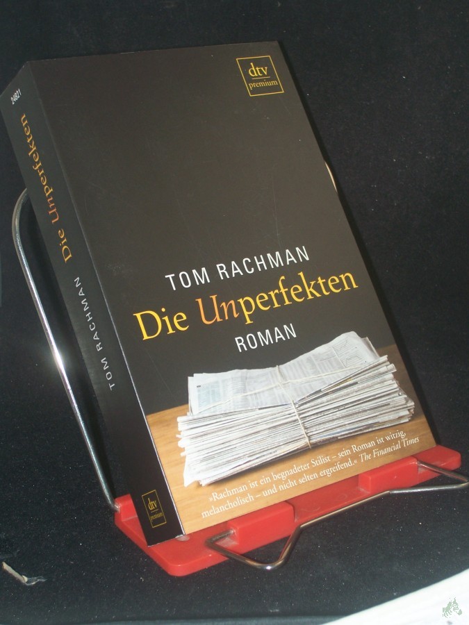 Product image 1 of the product “Die Unperfekten : Roman / Tom Rachman. Aus dem Engl. von Pieke Biermann ”