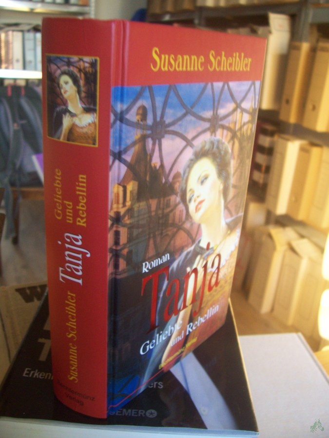 Product image 1 of the product “Tanja, Geliebte und Rebellin : Roman / Susanne Scheibler ”