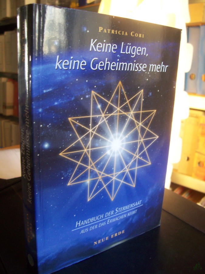 Product image 1 of the product “Keine Lügen, keine Geheimnisse mehr : Handbuch der Sternensaat, aus der Erwachen keimt ... / Patricia Cori. [Übers. aus dem amerikan. Engl.: Nina Hawranke] ”