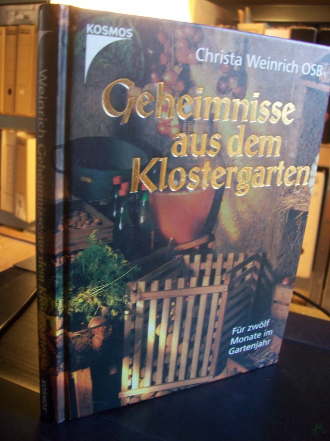 Product image 1 of the product “Geheimnisse aus dem Klostergarten : säen und pflanzen, pflegen und ernten ; [für zwölf Monate im Gartenjahr] / Christa Weinrich. Zsgest. von Joachim Mayer ”