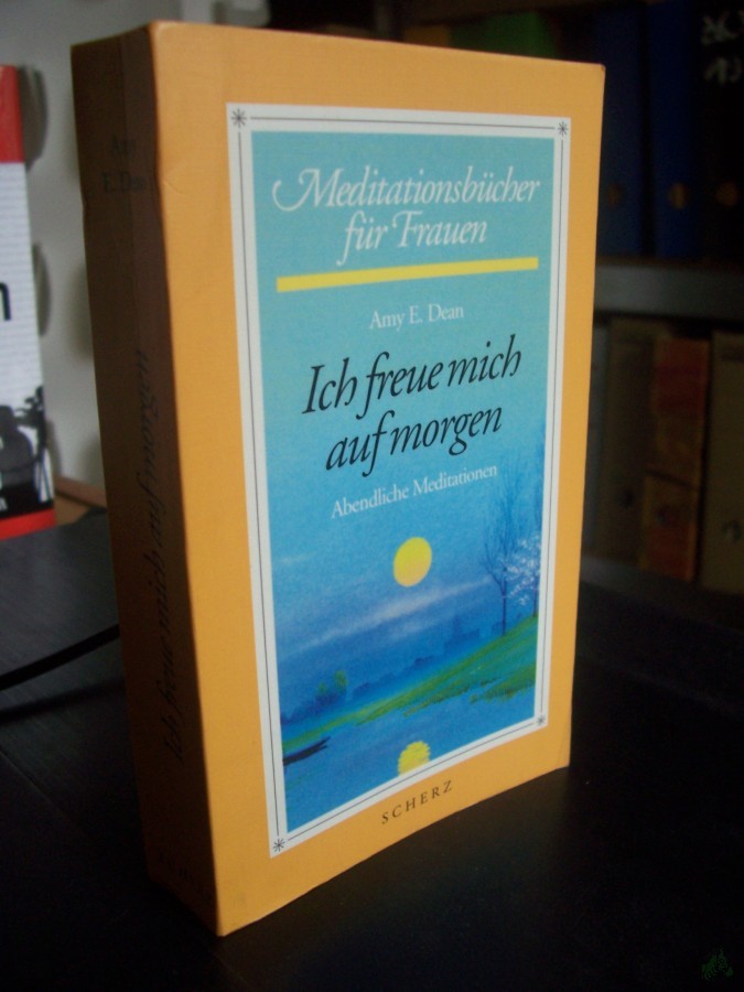 Artikelbild 1 des Artikels “Ich freue mich auf morgen : abendliche Meditationen / Amy E. Dean. [Einzig berecht. Übers. aus dem Engl. Nicole Hölsken] “