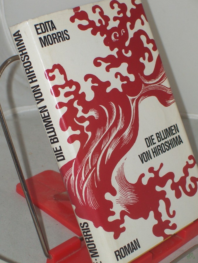 Product image 1 of the product “Die Blumen von Hiroshima : Roman / Edita Morris. Ins Dt. übertr. von Sophie Angermann. Vignetten von G. Ulrich ”