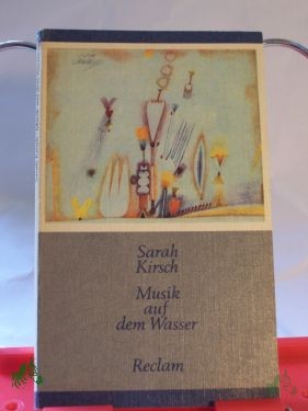 Product image 1 of the product “Musik auf dem Wasser : Gedichte / Sarah Kirsch. Hrsg. von Elke Erb ”