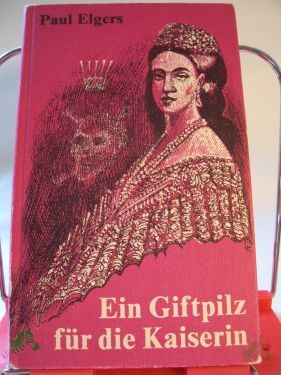 Artikelbild 1 des Artikels “Ein Giftpilz für die Kaiserin : Attentäter-Report / Paul Elgers “