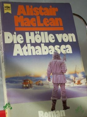 Artikelbild 1 des Artikels “Die Hölle von Athabasca : Roman / Alistair MacLean. Dt. Übers. von Hellmut Lochner “