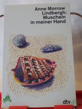 Product image 1 of the product “Muscheln in meiner Hand : eine Antwort auf die Konflikte unseres Daseins / Anne Morrow Lindbergh. Dt. von Maria Wolff... ”