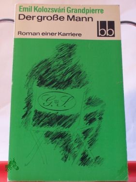Product image 1 of the product “Der grosse Mann : Roman e. Karriere / Emil Kolozsvari Grandpierre. Aus d. Ungar. übers. von Jörg Buschmann ”