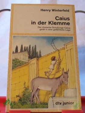 Product image 1 of the product “Caius in der Klemme : d. röm. Schuljunge Caius gerät in e. gefährl. Lage / Henry Winterfeld ”