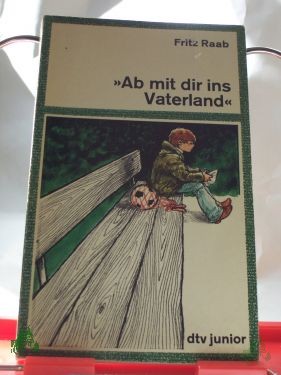 Artikelbild 1 des Artikels “Ab mit dir ins Vaterland : Kinderroman / Fritz Raab “