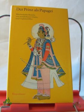 Product image 1 of the product “Der Prinz als Papagei : märchenhafte Berichte von wunderbaren Glücks- u. Unglücksfällen / zur Belehrung u. Erbauung erzählt von ind. Jaina-Mönchen. Aus d. Sanskrit übers. von J. Hertel... Ausgew., bearb. u. eingeführt von Roland Beer ”