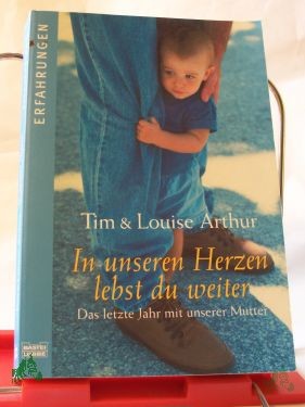 Artikelbild 1 des Artikels “In unseren Herzen lebst du weiter : das letzte Jahr mit unserer Mutter / Tim und Louise Arthur. Aus dem Engl. von Inga-Brita Thiele “