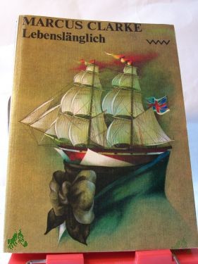Artikelbild 1 des Artikels “Lebenslänglich : Roman / Marcus Clarke. Dt. von Karl Heinrich “