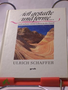 Artikelbild 1 des Artikels “Ich gestalte und forme... und nehme mein Leben in die Hand / Ulrich Schaffer “