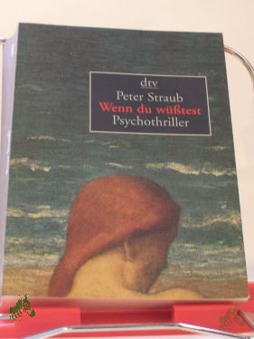Artikelbild 1 des Artikels “Wenn Du wüßtest... : Psychothriller / Peter Straub. Dt. von Elisabeth Hartweger “