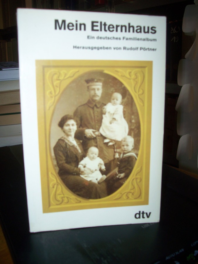 Product image 1 of the product “Mein Elternhaus : e. dt. Familienalbum / hrsg. von Rudolf Pörtner ”