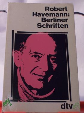 Artikelbild 1 des Artikels “Berliner Schriften / Robert Havemann. Hrsg. von Andreas W. Mytze “
