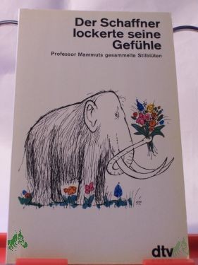 Artikelbild 1 des Artikels “Der Schaffner lockerte seine Gefühle... : Professor Mammuts ges. Stilblüten / mit Zeichn. von Jules Stauber “