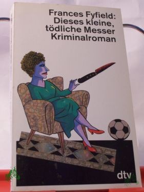 Artikelbild 1 des Artikels “Dieses kleine, tödliche Messer : Kriminalroman / Frances Fyfield. Dt. von Anette Grube “