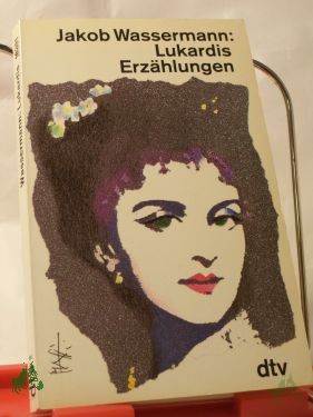 Artikelbild 1 des Artikels “Lukardis : Erzählungen / Jakob Wassermann. Mit e. Nachw. von Charles Wassermann “