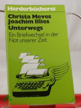 Artikelbild 1 des Artikels “Unterwegs : e. Briefwechsel in d. Not unserer Zeit / Christa Meves ; Joachim Illies “